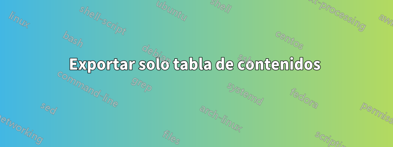 Exportar solo tabla de contenidos