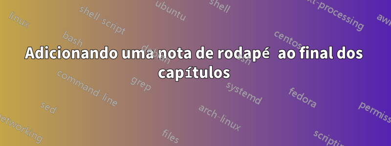 Adicionando uma nota de rodapé ao final dos capítulos