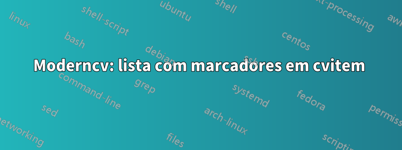 Moderncv: lista com marcadores em cvitem