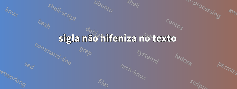 sigla não hifeniza no texto