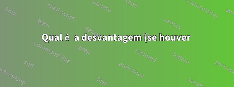 Qual é a desvantagem (se houver) ao carregar o pst-all?