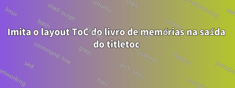 Imita o layout ToC do livro de memórias na saída do titletoc