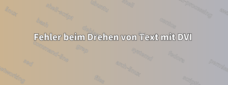 Fehler beim Drehen von Text mit DVI