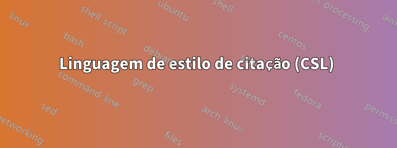 Linguagem de estilo de citação (CSL)