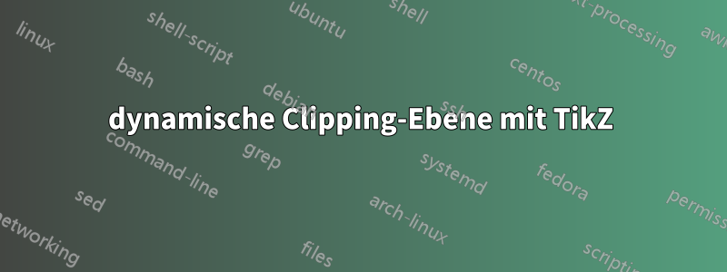 dynamische Clipping-Ebene mit TikZ