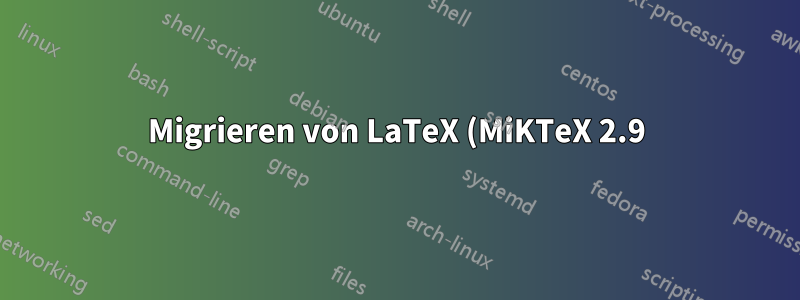 Migrieren von LaTeX (MiKTeX 2.9) von einem Computer auf einen anderen
