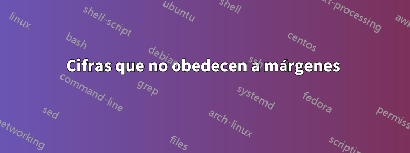 Cifras que no obedecen a márgenes