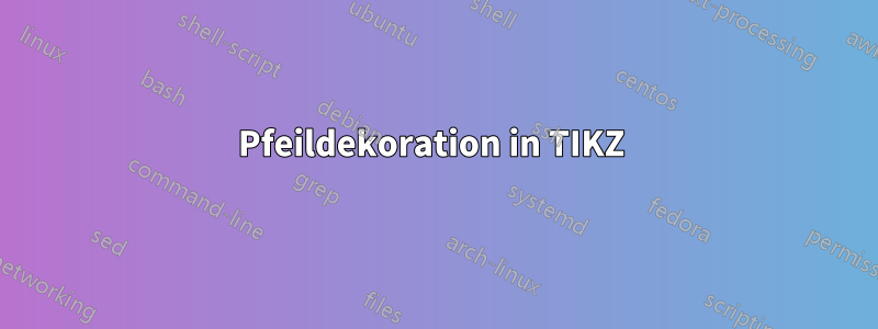 Pfeildekoration in TIKZ 