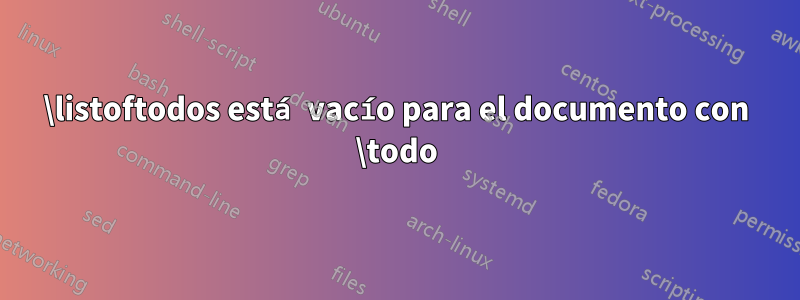 \listoftodos está vacío para el documento con \todo