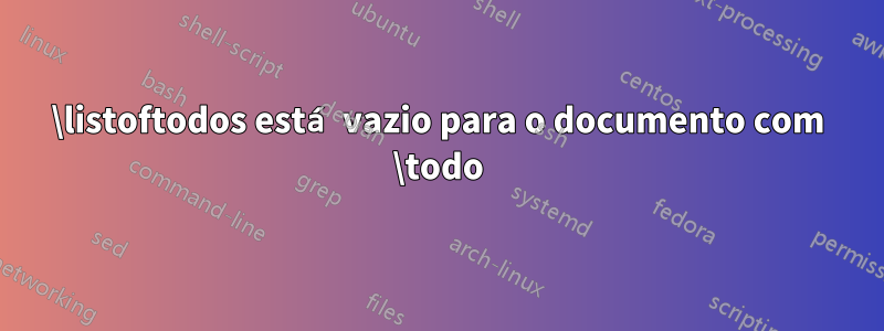 \listoftodos está vazio para o documento com \todo