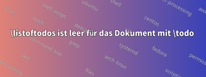 \listoftodos ist leer für das Dokument mit \todo