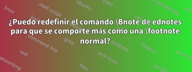 ¿Puedo redefinir el comando \Bnote de ednotes para que se comporte más como una \footnote normal?