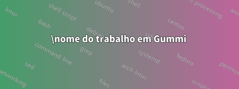 \nome do trabalho em Gummi