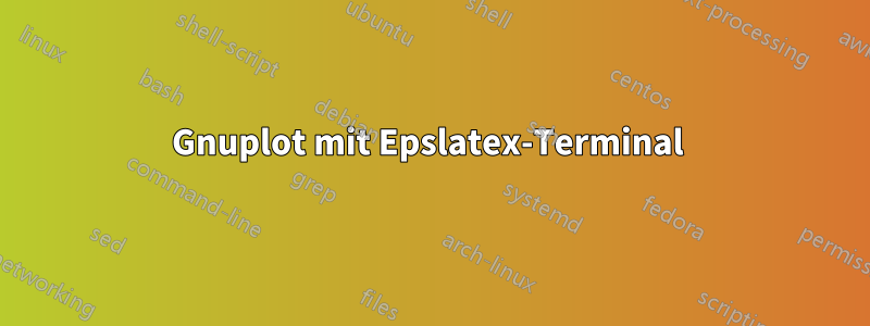 Gnuplot mit Epslatex-Terminal 