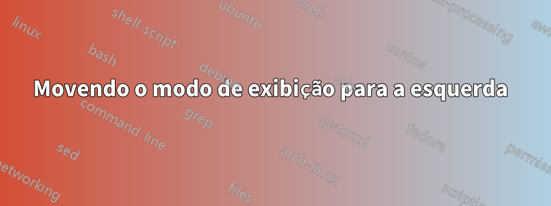 Movendo o modo de exibição para a esquerda 