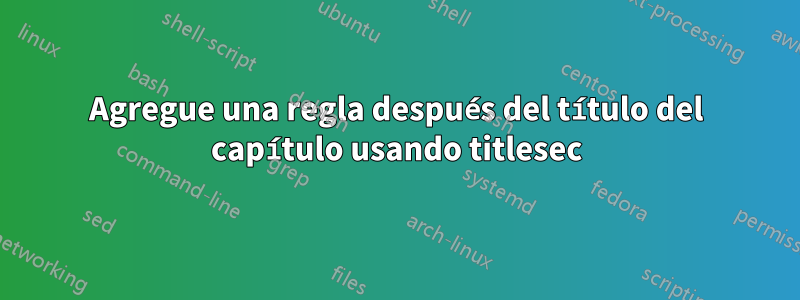 Agregue una regla después del título del capítulo usando titlesec