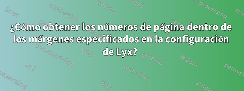 ¿Cómo obtener los números de página dentro de los márgenes especificados en la configuración de Lyx? 