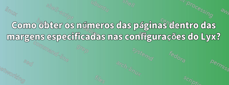 Como obter os números das páginas dentro das margens especificadas nas configurações do Lyx? 