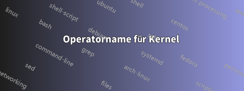 Operatorname für Kernel