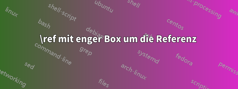 \ref mit enger Box um die Referenz