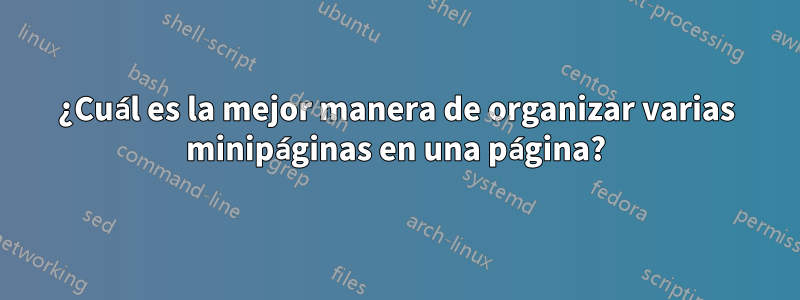 ¿Cuál es la mejor manera de organizar varias minipáginas en una página?