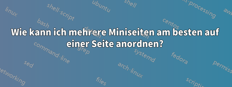 Wie kann ich mehrere Miniseiten am besten auf einer Seite anordnen?