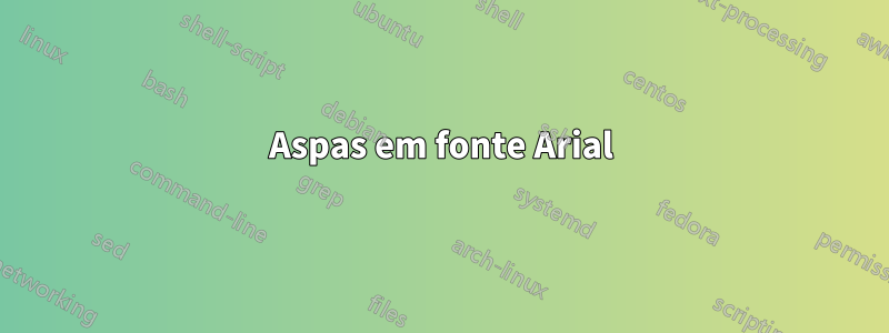 Aspas em fonte Arial