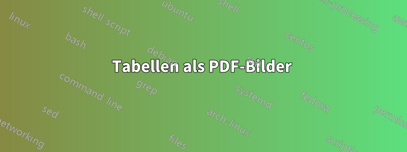 Tabellen als PDF-Bilder