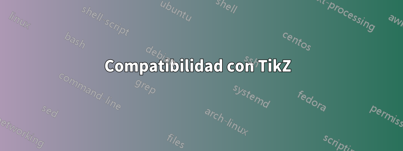 Compatibilidad con TikZ 