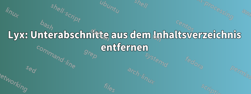 Lyx: Unterabschnitte aus dem Inhaltsverzeichnis entfernen