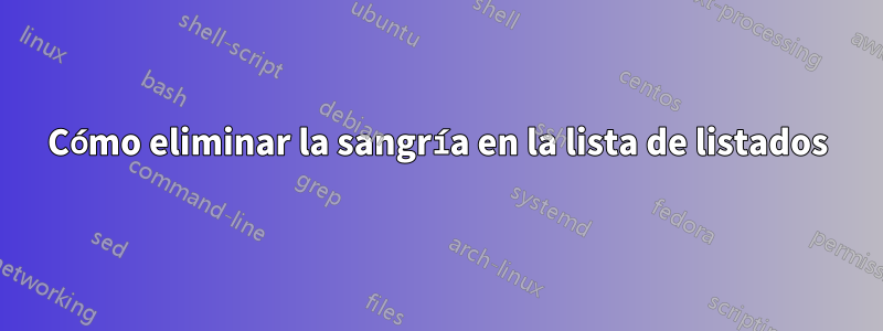 Cómo eliminar la sangría en la lista de listados