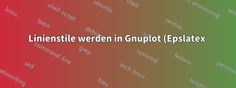 Linienstile werden in Gnuplot (Epslatex) nicht angewendet