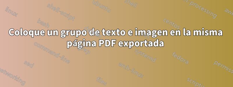 Coloque un grupo de texto e imagen en la misma página PDF exportada