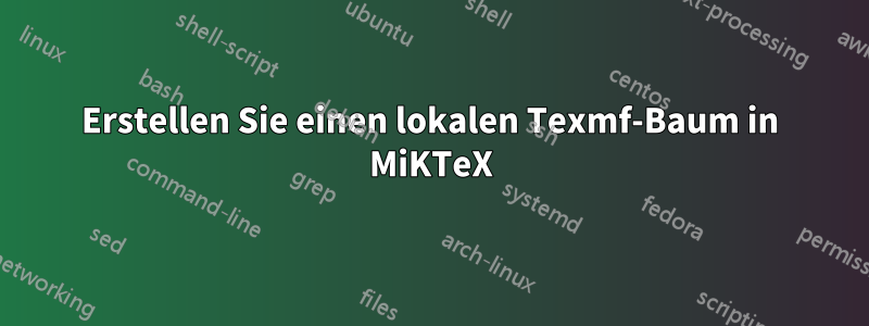 Erstellen Sie einen lokalen Texmf-Baum in MiKTeX