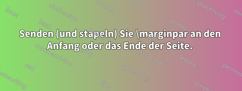 Senden (und stapeln) Sie \marginpar an den Anfang oder das Ende der Seite.