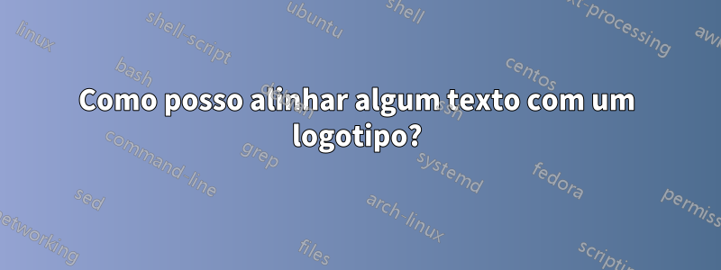 Como posso alinhar algum texto com um logotipo?