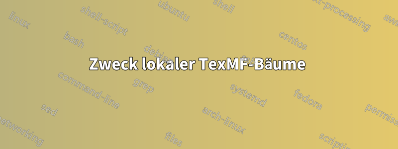 Zweck lokaler TexMF-Bäume