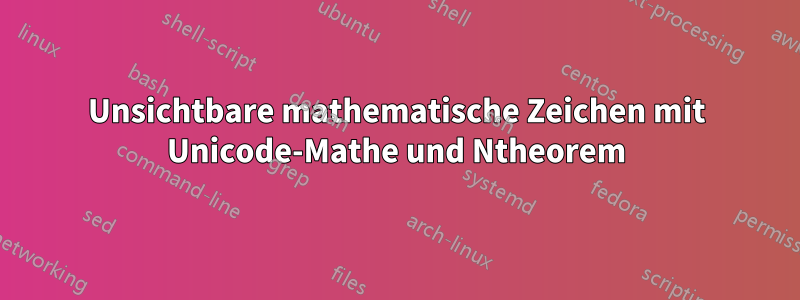 Unsichtbare mathematische Zeichen mit Unicode-Mathe und Ntheorem