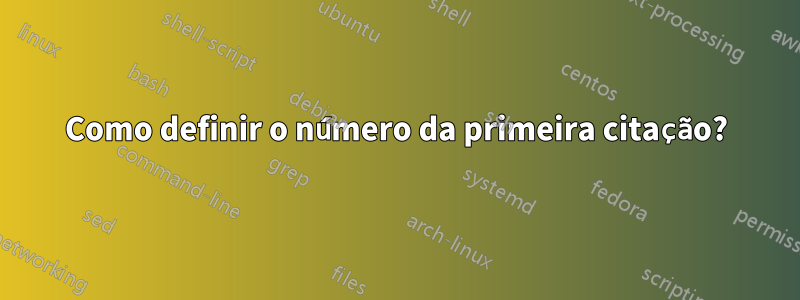 Como definir o número da primeira citação?