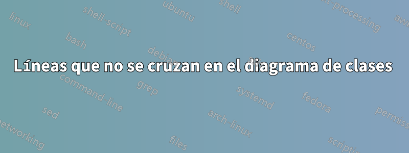 Líneas que no se cruzan en el diagrama de clases