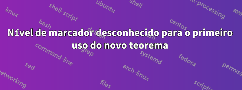 Nível de marcador desconhecido para o primeiro uso do novo teorema