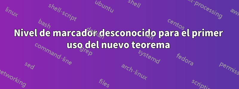 Nivel de marcador desconocido para el primer uso del nuevo teorema