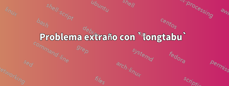 Problema extraño con `longtabu`