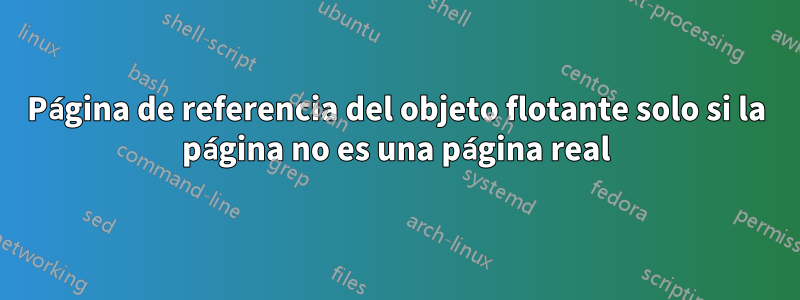 Página de referencia del objeto flotante solo si la página no es una página real