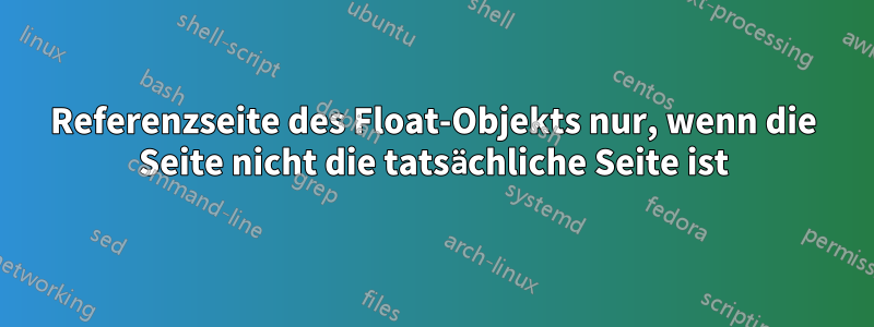 Referenzseite des Float-Objekts nur, wenn die Seite nicht die tatsächliche Seite ist