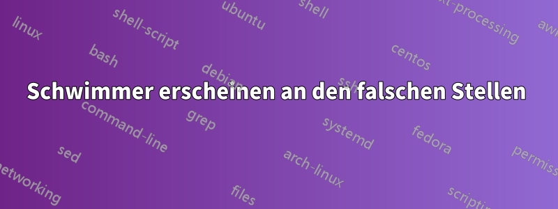 Schwimmer erscheinen an den falschen Stellen