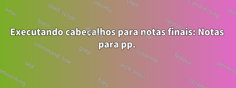 Executando cabeçalhos para notas finais: Notas para pp.