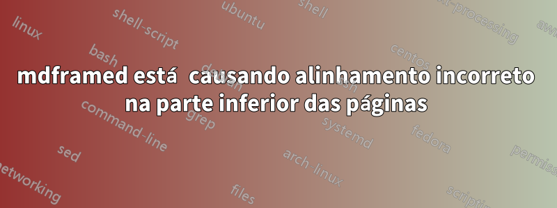 mdframed está causando alinhamento incorreto na parte inferior das páginas