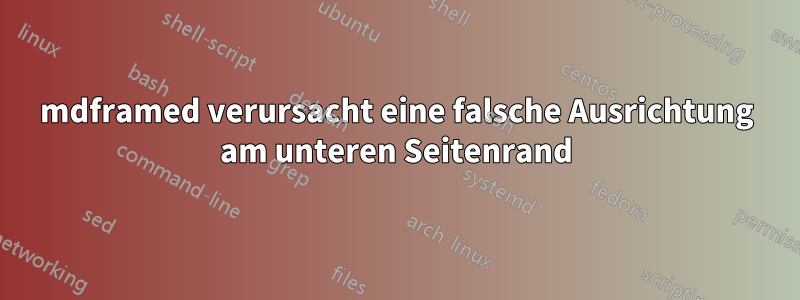 mdframed verursacht eine falsche Ausrichtung am unteren Seitenrand