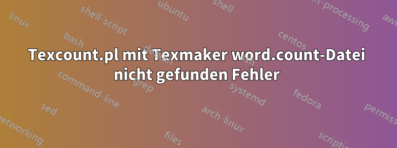 Texcount.pl mit Texmaker word.count-Datei nicht gefunden Fehler